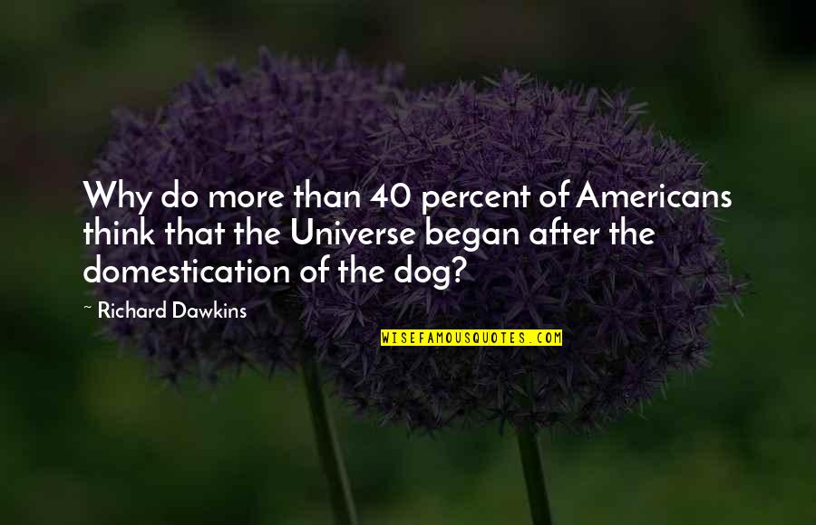Domestication Quotes By Richard Dawkins: Why do more than 40 percent of Americans