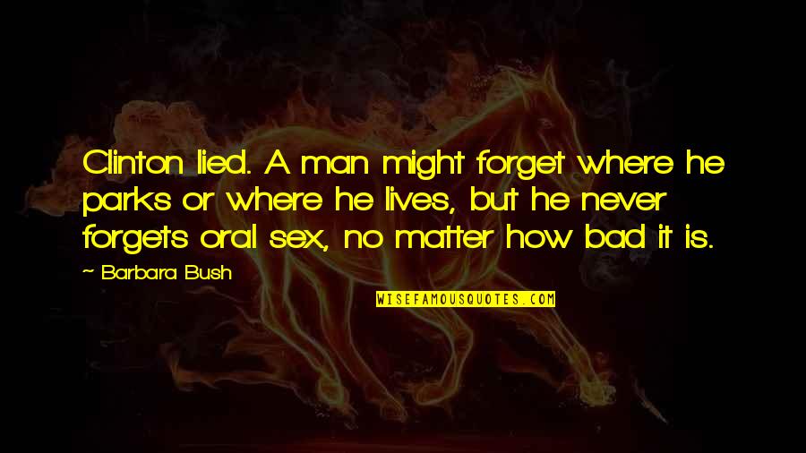 Domestications Bedding Quotes By Barbara Bush: Clinton lied. A man might forget where he