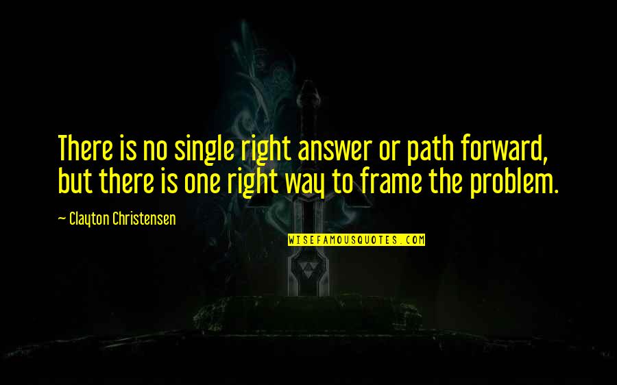 Domestico In English Quotes By Clayton Christensen: There is no single right answer or path