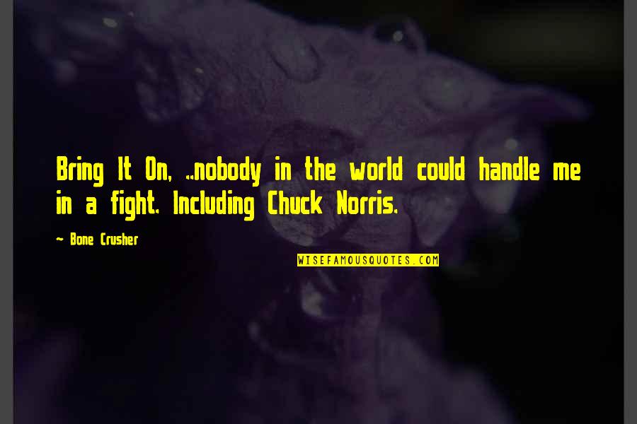 Domhnaill Hernon Quotes By Bone Crusher: Bring It On, ..nobody in the world could