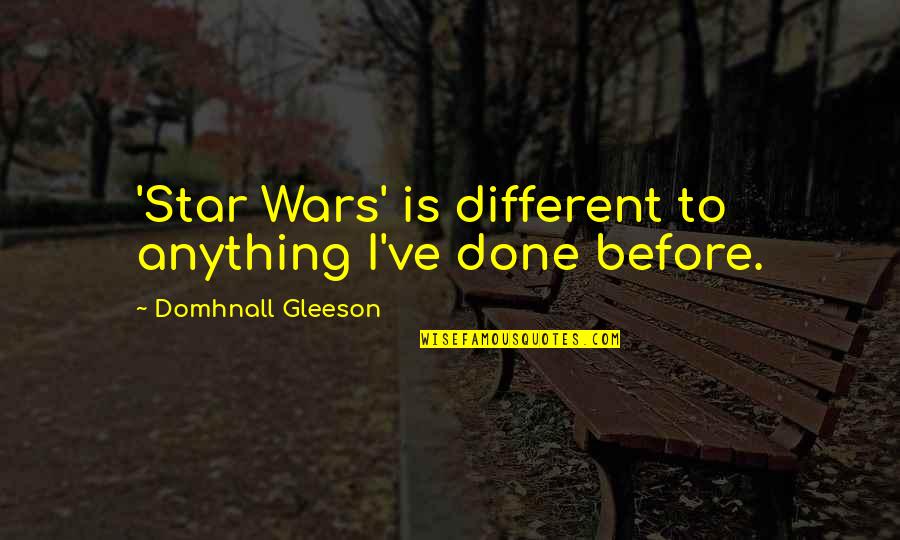 Domhnall Gleeson Quotes By Domhnall Gleeson: 'Star Wars' is different to anything I've done