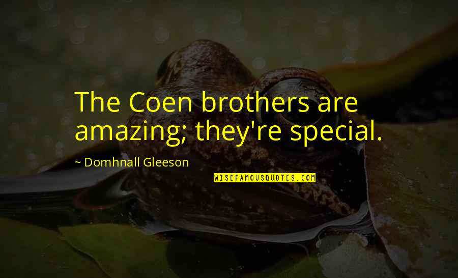 Domhnall Gleeson Quotes By Domhnall Gleeson: The Coen brothers are amazing; they're special. Domhnall Gleeson Quotes By Domhnall Gleeson: The Coen brothers are amazing; they're special.
