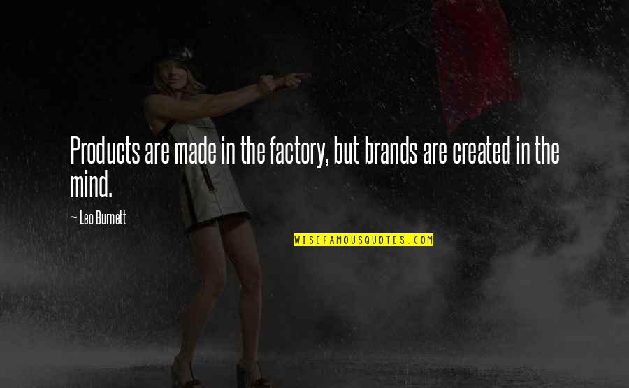 Domhnall Of Zena Quotes By Leo Burnett: Products are made in the factory, but brands