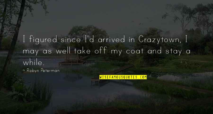 Domhoff Pottery Quotes By Robyn Peterman: I figured since I'd arrived in Crazytown, I Domhoff Pottery Quotes By Robyn Peterman: I figured since I'd arrived in Crazytown, I