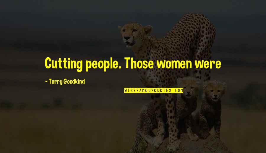 Domhoff Pottery Quotes By Terry Goodkind: Cutting people. Those women were Domhoff Pottery Quotes By Terry Goodkind: Cutting people. Those women were
