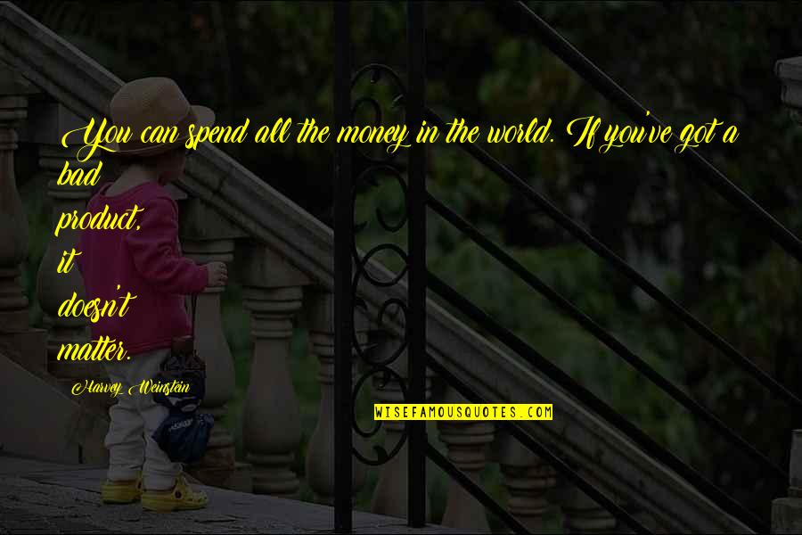 Domian Quotes By Harvey Weinstein: You can spend all the money in the Domian Quotes By Harvey Weinstein: You can spend all the money in the