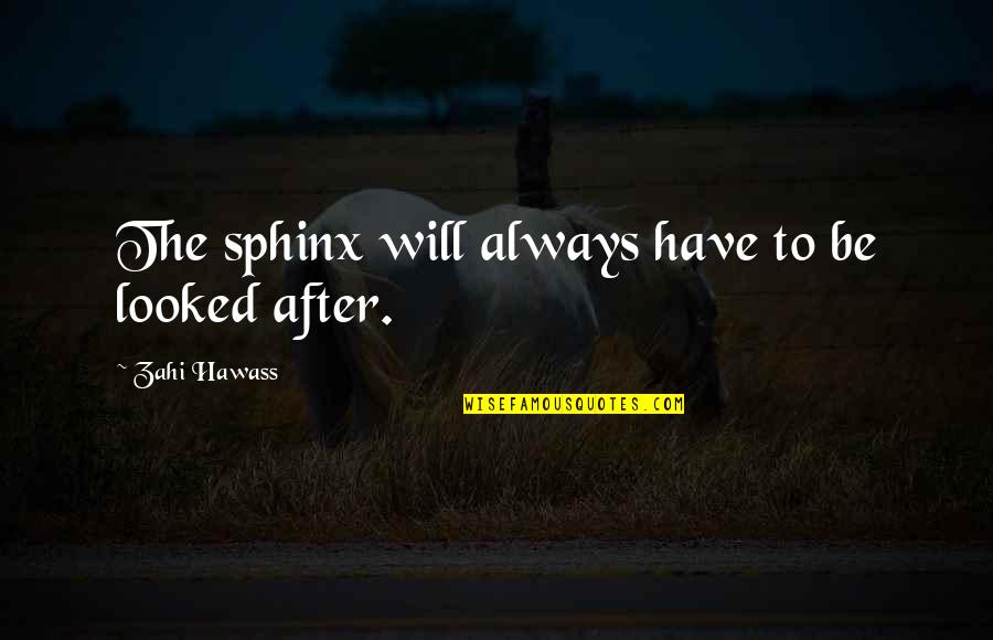 Domichak Quotes By Zahi Hawass: The sphinx will always have to be looked Domichak Quotes By Zahi Hawass: The sphinx will always have to be looked