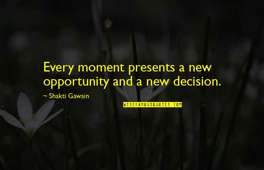 Domiciled Business Quotes By Shakti Gawain: Every moment presents a new opportunity and a