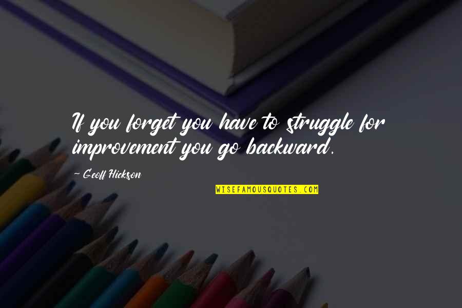 Domiciled Quotes By Geoff Hickson: If you forget you have to struggle for