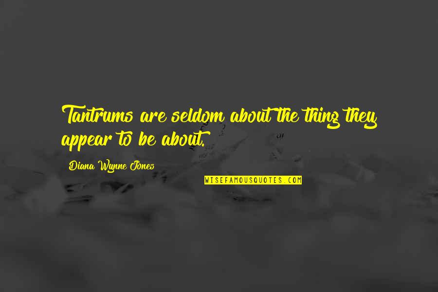 Domiciles For Skywest Quotes By Diana Wynne Jones: Tantrums are seldom about the thing they appear Domiciles For Skywest Quotes By Diana Wynne Jones: Tantrums are seldom about the thing they appear