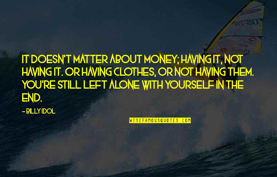 Domiciles Quotes By Billy Idol: It doesn't matter about money; having it, not Domiciles Quotes By Billy Idol: It doesn't matter about money; having it, not