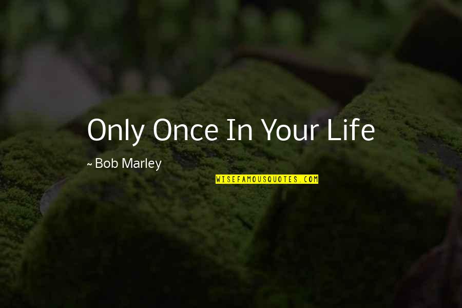 Domiciles Quotes By Bob Marley: Only Once In Your Life Domiciles Quotes By Bob Marley: Only Once In Your Life