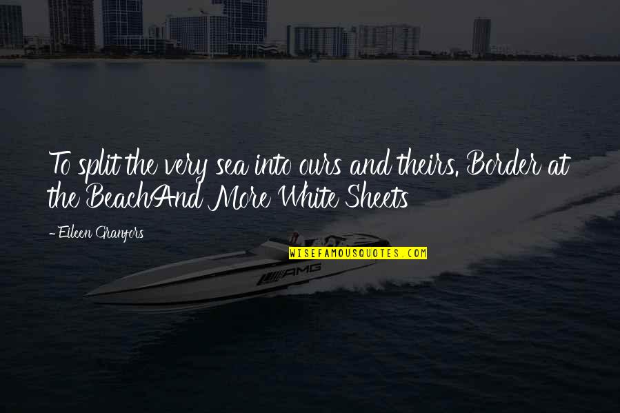 Domiciles Quotes By Eileen Granfors: To split the very sea into ours and Domiciles Quotes By Eileen Granfors: To split the very sea into ours and