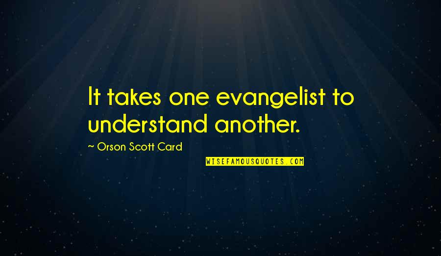 Domiciliario En Quotes By Orson Scott Card: It takes one evangelist to understand another. Domiciliario En Quotes By Orson Scott Card: It takes one evangelist to understand another.