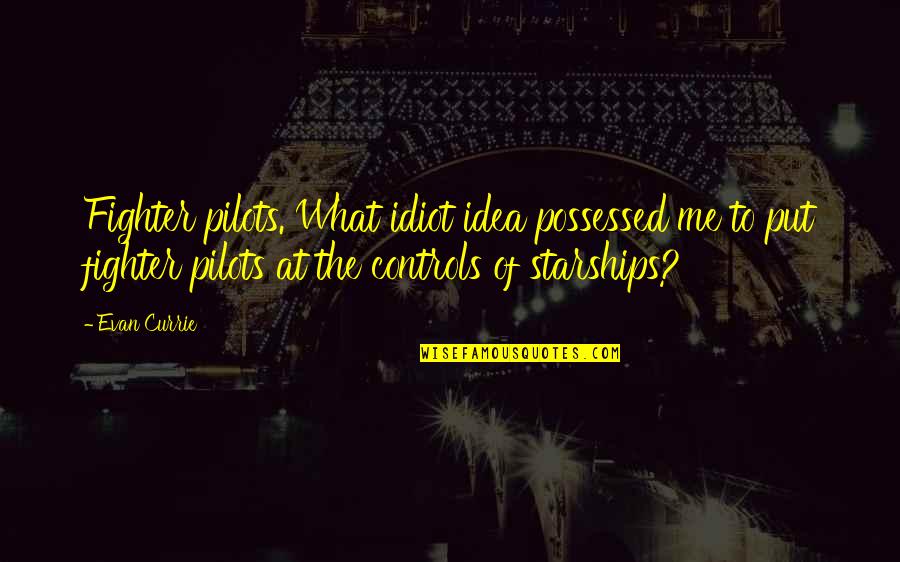 Domicilio Definicion Quotes By Evan Currie: Fighter pilots. What idiot idea possessed me to