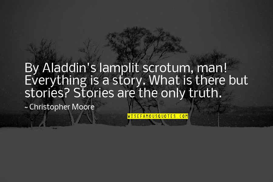 Domicilio Significado Quotes By Christopher Moore: By Aladdin's lamplit scrotum, man! Everything is a