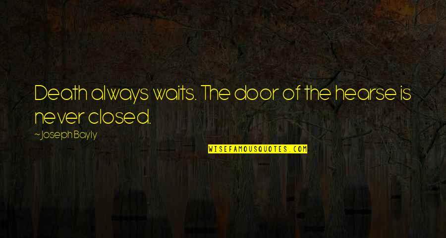 Domicilios Carulla Quotes By Joseph Bayly: Death always waits. The door of the hearse Domicilios Carulla Quotes By Joseph Bayly: Death always waits. The door of the hearse