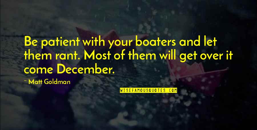 Domigo Ayala Quotes By Matt Goldman: Be patient with your boaters and let them Domigo Ayala Quotes By Matt Goldman: Be patient with your boaters and let them