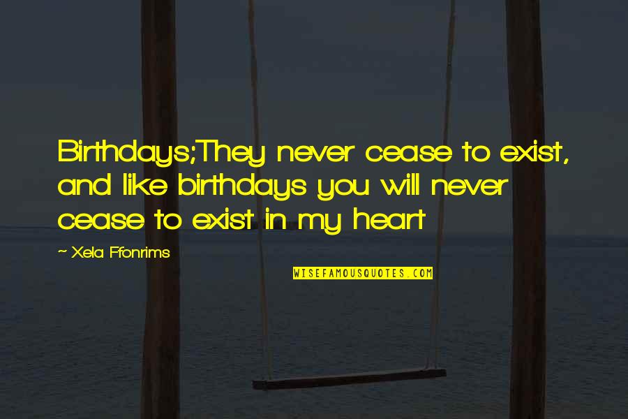 Domigo Ayala Quotes By Xela Ffonrims: Birthdays;They never cease to exist, and like birthdays Domigo Ayala Quotes By Xela Ffonrims: Birthdays;They never cease to exist, and like birthdays