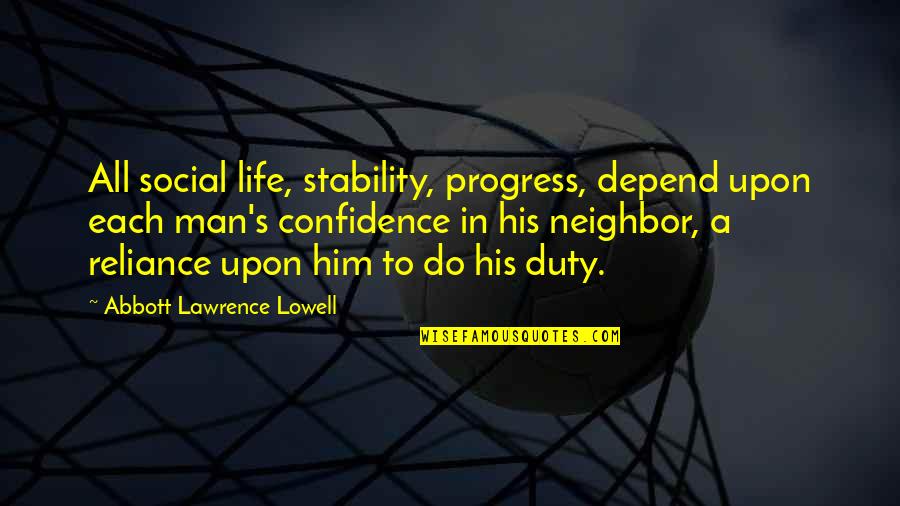 Domin Quotes By Abbott Lawrence Lowell: All social life, stability, progress, depend upon each