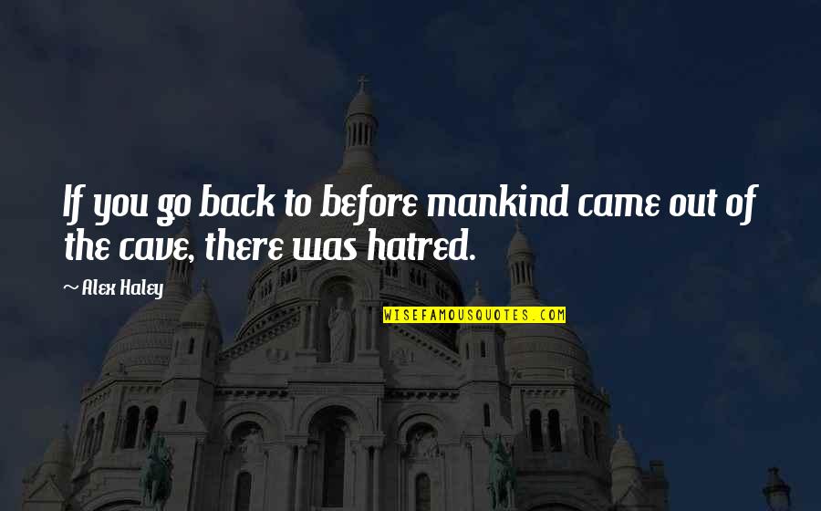 Domin Quotes By Alex Haley: If you go back to before mankind came