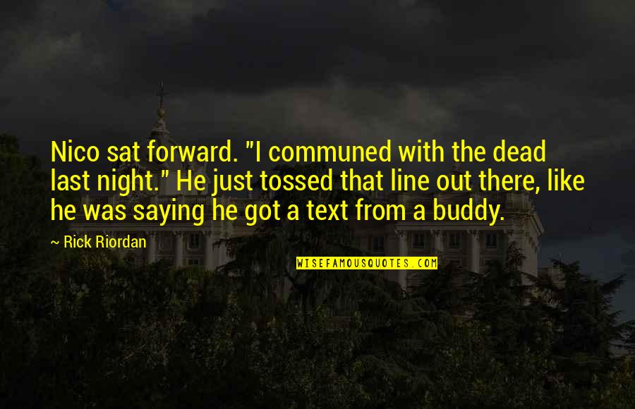 Dominada Sinonimos Quotes By Rick Riordan: Nico sat forward. "I communed with the dead Dominada Sinonimos Quotes By Rick Riordan: Nico sat forward. "I communed with the dead