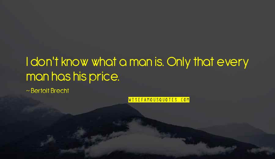 Dominadas Asistidas Quotes By Bertolt Brecht: I don't know what a man is. Only Dominadas Asistidas Quotes By Bertolt Brecht: I don't know what a man is. Only