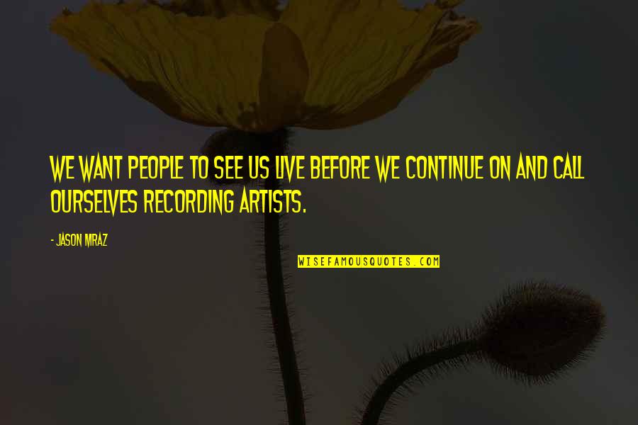 Dominadas Pronas Quotes By Jason Mraz: We want people to see us live before