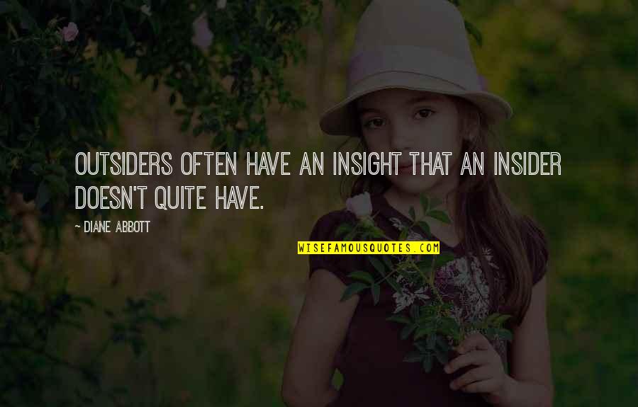 Dominador Mirasol Quotes By Diane Abbott: Outsiders often have an insight that an insider