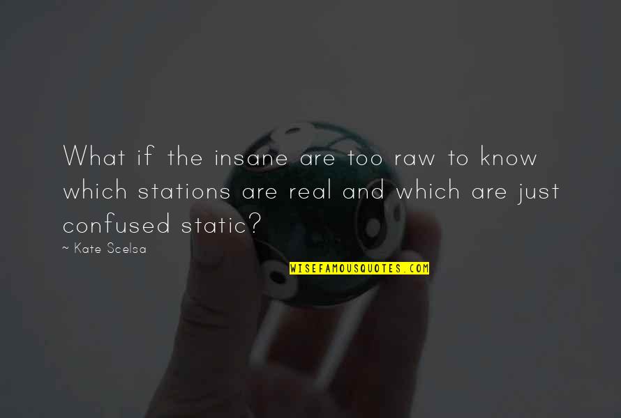 Dominador Quotes By Kate Scelsa: What if the insane are too raw to