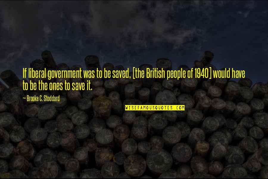 Dominae Reeves Quotes By Brooke C. Stoddard: If liberal government was to be saved, [the Dominae Reeves Quotes By Brooke C. Stoddard: If liberal government was to be saved, [the