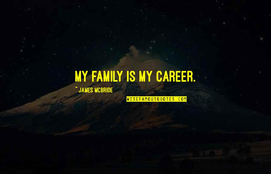 Dominae Reeves Quotes By James McBride: My family is my career.