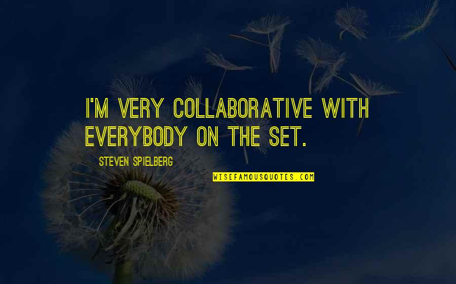 Dominance In Sports Quotes By Steven Spielberg: I'm very collaborative with everybody on the set.