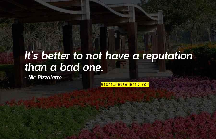 Dominansi Quotes By Nic Pizzolatto: It's better to not have a reputation than