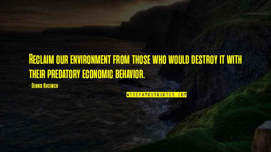Dominant Chord Quotes By Dennis Kucinich: Reclaim our environment from those who would destroy