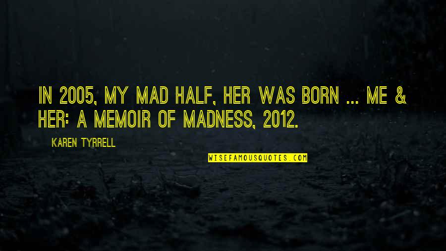 Dominant Chord Quotes By Karen Tyrrell: In 2005, my mad half, HER was born