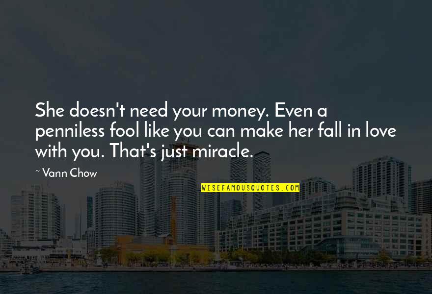 Dominant Male Quotes By Vann Chow: She doesn't need your money. Even a penniless