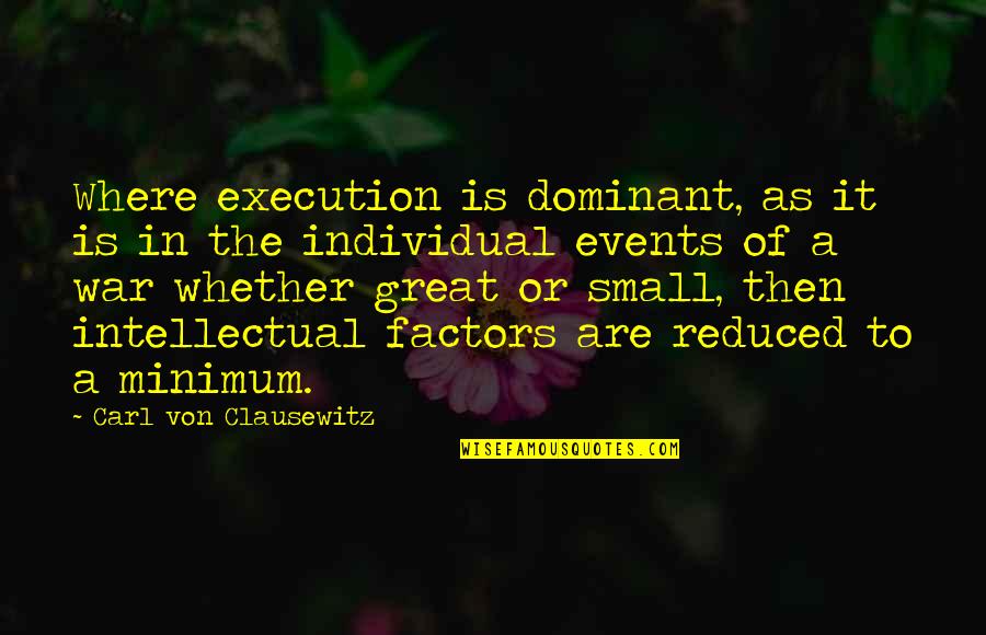 Dominant Sub Quotes By Carl Von Clausewitz: Where execution is dominant, as it is in