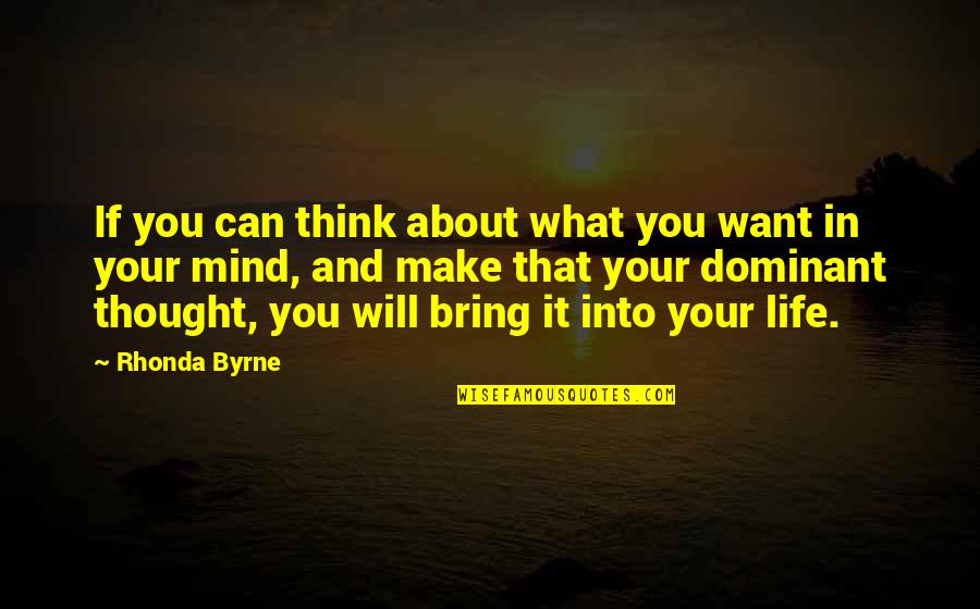 Dominant Sub Quotes By Rhonda Byrne: If you can think about what you want