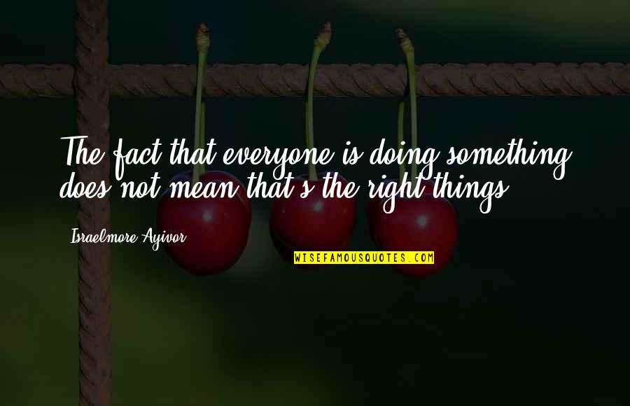 Dominant Tara Quotes By Israelmore Ayivor: The fact that everyone is doing something does Dominant Tara Quotes By Israelmore Ayivor: The fact that everyone is doing something does