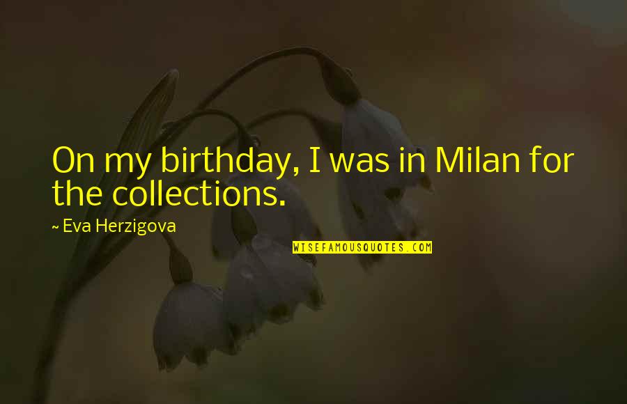 Dominante Secundaria Quotes By Eva Herzigova: On my birthday, I was in Milan for