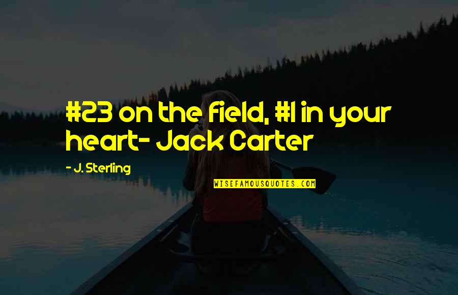 Dominante Secundaria Quotes By J. Sterling: #23 on the field, #1 in your heart-