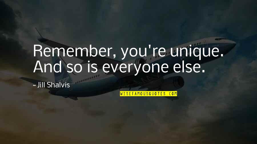 Dominantly White Calico Quotes By Jill Shalvis: Remember, you're unique. And so is everyone else. Dominantly White Calico Quotes By Jill Shalvis: Remember, you're unique. And so is everyone else.