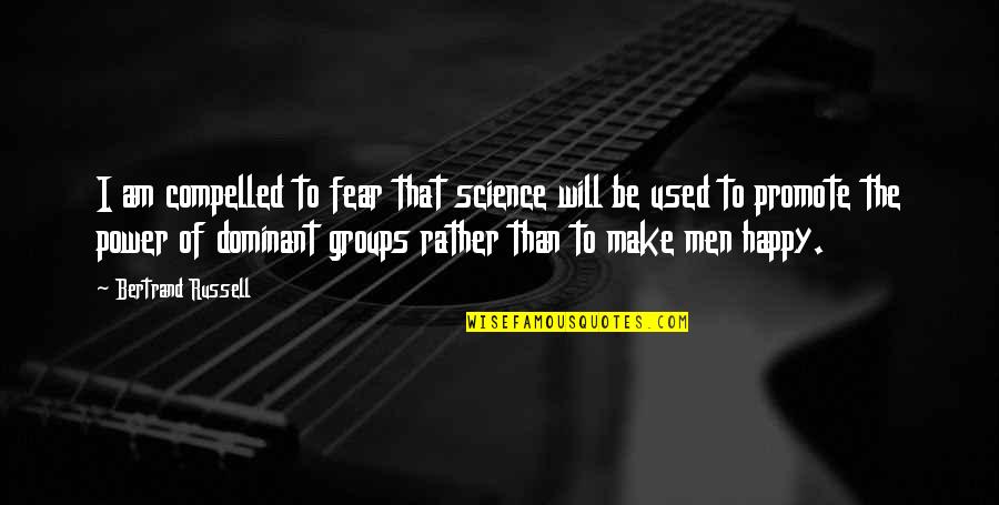 Dominant's Quotes By Bertrand Russell: I am compelled to fear that science will Dominant's Quotes By Bertrand Russell: I am compelled to fear that science will