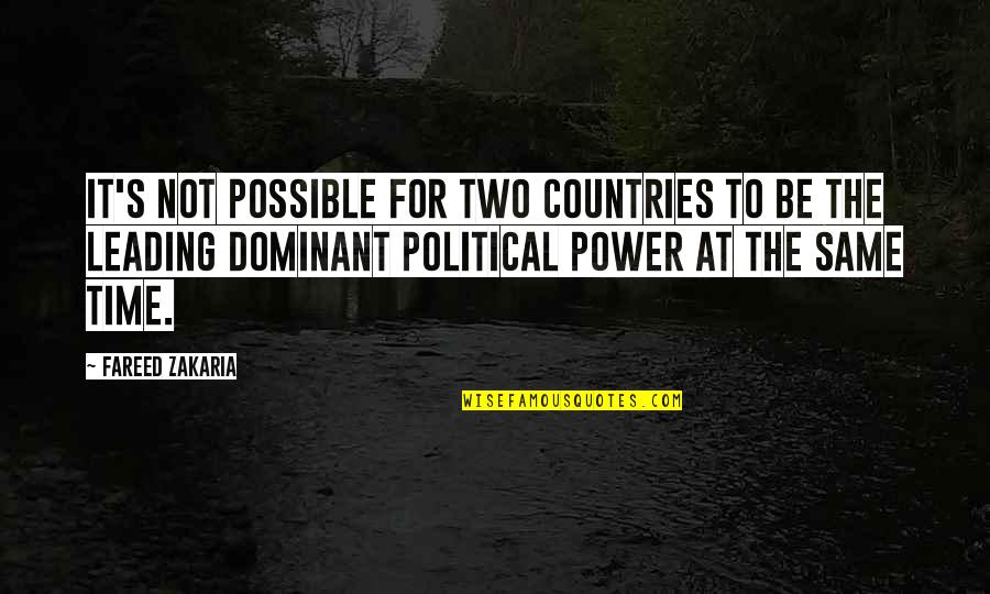 Dominant's Quotes By Fareed Zakaria: It's not possible for two countries to be