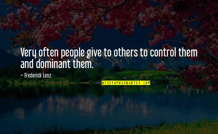 Dominant's Quotes By Frederick Lenz: Very often people give to others to control