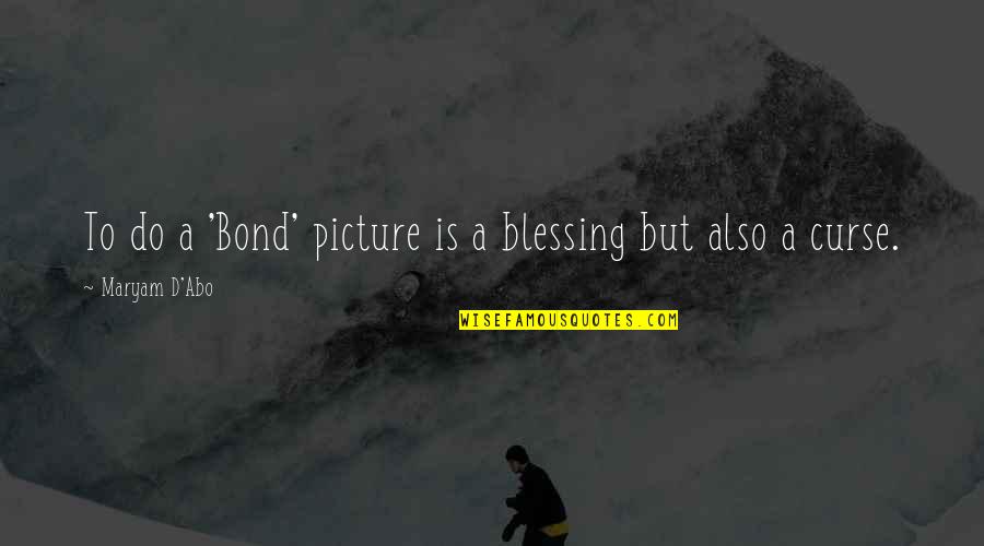 Dominar 200 Quotes By Maryam D'Abo: To do a 'Bond' picture is a blessing