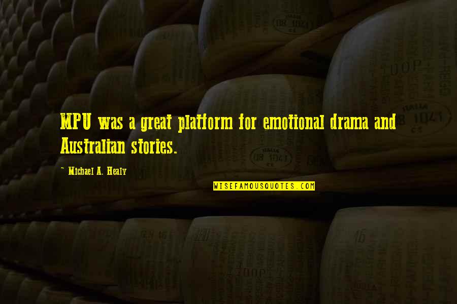 Dominar 200 Quotes By Michael A. Healy: MPU was a great platform for emotional drama