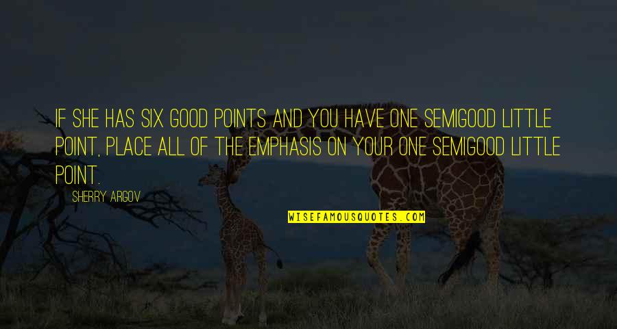 Dominare Bespoke Quotes By Sherry Argov: If she has six good points and you