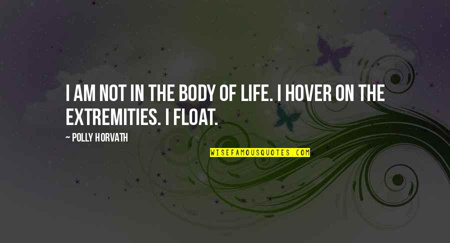 Dominasi Gereja Quotes By Polly Horvath: I am not in the body of life.